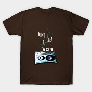 Don't Get It Twisted T-Shirt